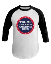 Trump Lies While America Dies Shirt Baseball Tee thumbnail