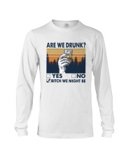 Vintage Are We Drunk Yes No Bitch We Might Shirt Long Sleeve Tee thumbnail