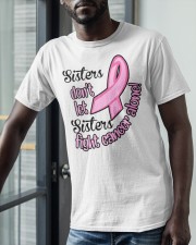 Sisters Dont Let Sisters Fight Cancer Alone Shirt Classic T-Shirt apparel-classic-tshirt-lifestyle-front-39