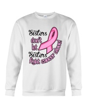 Sisters Dont Let Sisters Fight Cancer Alone Shirt Crewneck Sweatshirt thumbnail