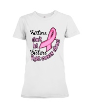 Sisters Dont Let Sisters Fight Cancer Alone Shirt Premium Fit Ladies Tee thumbnail