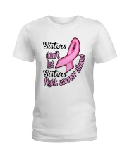 Sisters Dont Let Sisters Fight Cancer Alone Shirt Ladies T-Shirt thumbnail