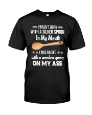 I Wasn't Born With A Silver Spoon My Mouth Shirt Classic T-Shirt front