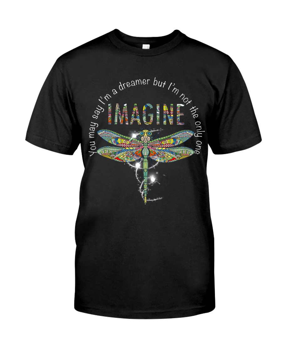 You May Say I'm A Dreamer Classic T-Shirt