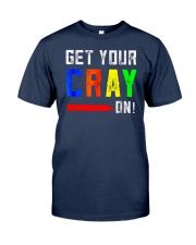 Back to School Shirt Get Your Cray On Classic T-Shirt front