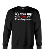 It Was Me I Let The Dogs Out T Shirt Crewneck Sweatshirt thumbnail