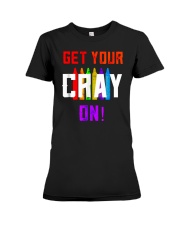 Back to School Shirt Get Your Cray On Premium Fit Ladies Tee thumbnail
