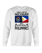 LIVE IN MICHIGAN BEGAN IN PHILIPPINES Crewneck Sweatshirt thumbnail
