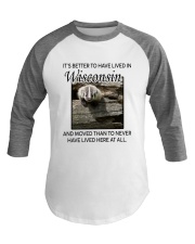 IT'S BETTER TO HAVE LIVED IN WISCONSIN Baseball Tee thumbnail