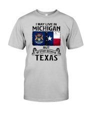 LIVE IN MICHIGAN BEGAN IN TEXAS Classic T-Shirt front