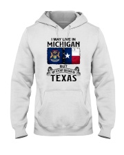 LIVE IN MICHIGAN BEGAN IN TEXAS Hooded Sweatshirt tile