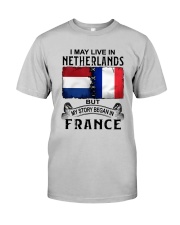 LIVE IN NETHERLANDS BEGAN IN FRANCE Classic T-Shirt front