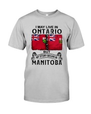 LIVE IN ONTARIO BEGAN IN MANITOBA Classic T-Shirt front