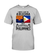 LIVE IN ARIZONA BEGAN IN PHILIPPINES Classic T-Shirt front