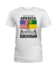 LIVE IN AMERICA BEGAN IN SASKATCHEWAN ROOT Ladies T-Shirt thumbnail