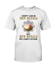 NEW MEXICO WILL ALWAYS LIVE IN ME Classic T-Shirt front
