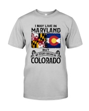 LIVE IN MARYLAND BEGAN IN COLORADO Classic T-Shirt front