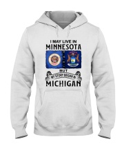 LIVE IN MINNESOTA BEGAN IN MICHIGAN Hooded Sweatshirt tile