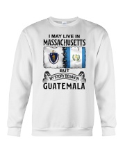 LIVE IN MASSACHUSETTS BEGAN IN GUATEMALA Crewneck Sweatshirt thumbnail