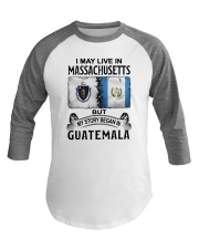 LIVE IN MASSACHUSETTS BEGAN IN GUATEMALA Baseball Tee thumbnail