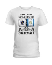 LIVE IN MASSACHUSETTS BEGAN IN GUATEMALA Ladies T-Shirt thumbnail