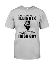 IRISH GUY LIFE TOOK TO ILLINOIS Classic T-Shirt front