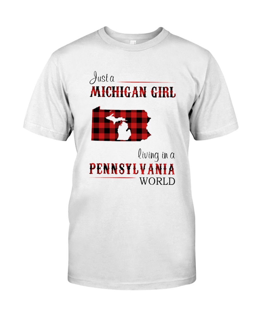 MICHIGAN GIRL LIVING IN PENNSYLVANIA WORLD Classic T-Shirt