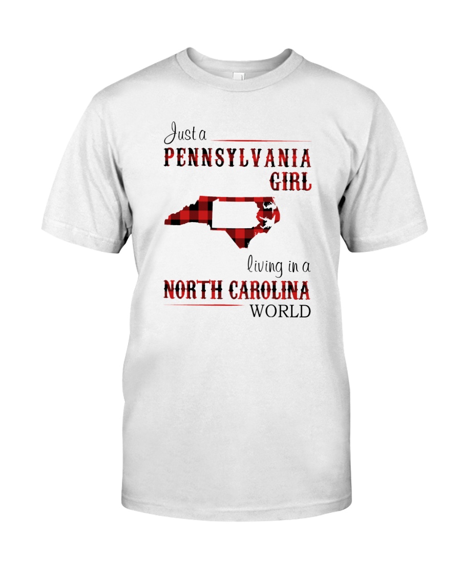 PENNSYLVANIA GIRL LIVING IN NORTH CAROLINA WORLD Classic T-Shirt