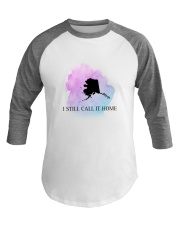 ALASKA I STILL CALL IT HOME Baseball Tee thumbnail