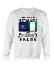 LIVE IN PENNSYLVANIA BEGAN IN NIGERIA Crewneck Sweatshirt thumbnail