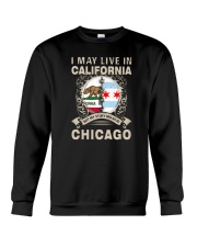 I MAY LIVE IN CALIFORNIA BUT MY STORY IN CHICAGO Crewneck Sweatshirt thumbnail