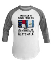 LIVE IN NORTH CAROLINA BEGAN IN GUATEMALA Baseball Tee thumbnail