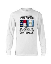 LIVE IN NORTH CAROLINA BEGAN IN GUATEMALA Long Sleeve Tee thumbnail