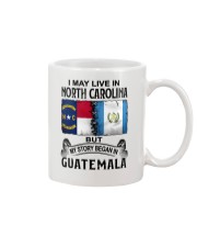 LIVE IN NORTH CAROLINA BEGAN IN GUATEMALA Mug thumbnail