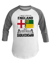 LIVE IN ENGLAND BEGAN IN SASKATCHEWAN ROOT Baseball Tee thumbnail