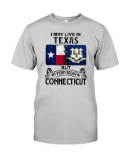 LIVE IN TEXAS BEGAN IN CONNECTICUT Classic T-Shirt front