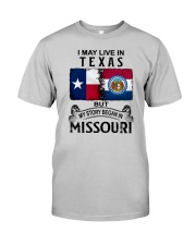 LIVE IN TEXAS BEGAN IN MISSOURI Classic T-Shirt front