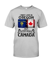LIVE IN OREGON BEGAN IN CANADA Classic T-Shirt front