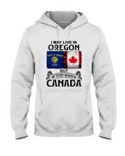 LIVE IN OREGON BEGAN IN CANADA Hooded Sweatshirt tile