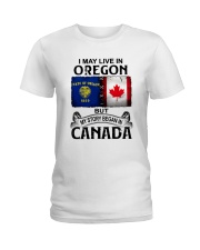 LIVE IN OREGON BEGAN IN CANADA Ladies T-Shirt tile