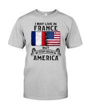 LIVE IN FRANCE BEGAN IN AMERICA Classic T-Shirt front