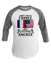 LIVE IN FRANCE BEGAN IN AMERICA Baseball Tee thumbnail