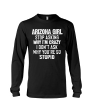 Arizona Girl Stop Asking Why I'm Crazy Long Sleeve Tee tile