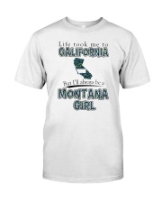 MONTANA GIRL LIFE TOOK TO CALIFORNIA Classic T-Shirt front