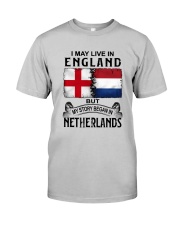 LIVE IN ENGLAND BEGAN IN NETHERLANDS Classic T-Shirt front