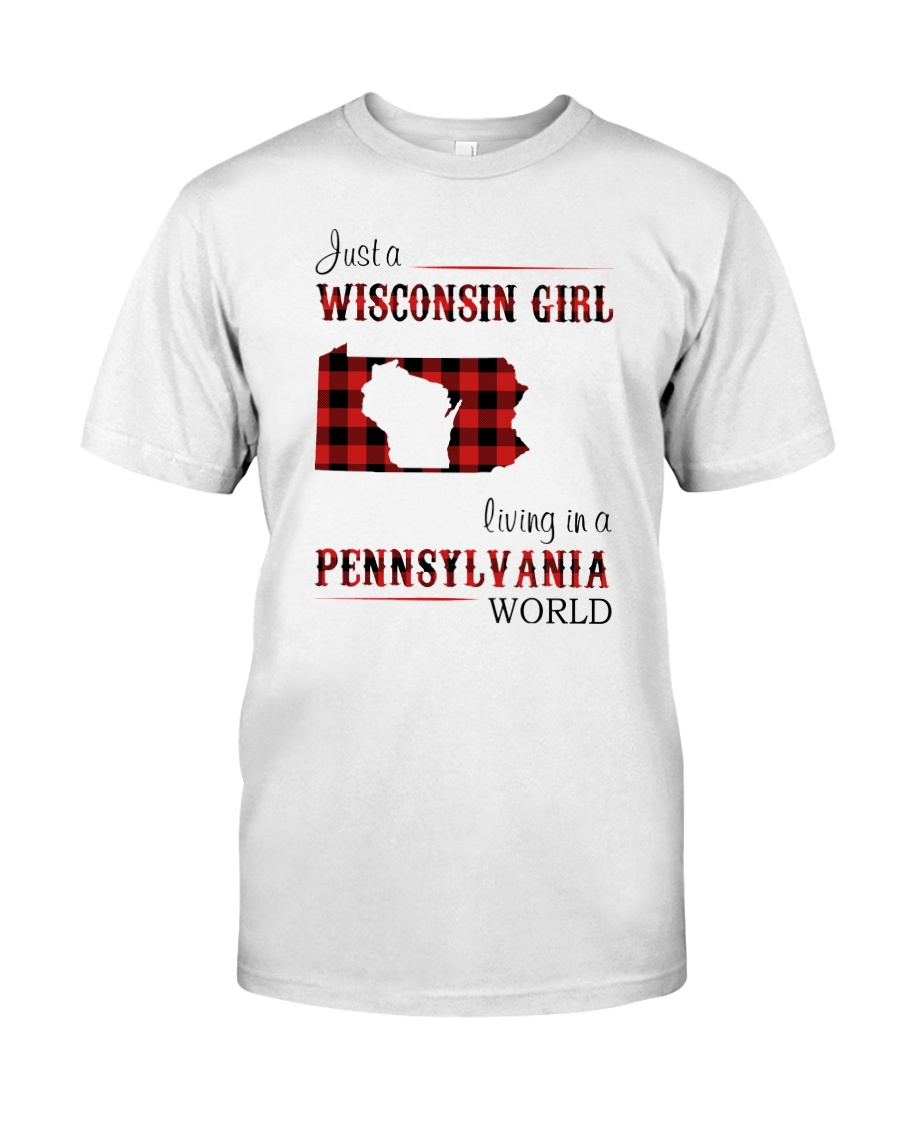 WISCONSIN GIRL LIVING IN PENNSYLVANIA WORLD Classic T-Shirt