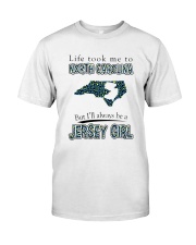 JERSEY GIRL LIFE TOOK TO NORTH CAROLINA Classic T-Shirt front