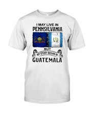 LIVE IN PENNSYLVANIA BEGAN IN GUATEMALA Classic T-Shirt tile