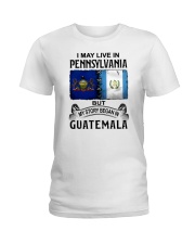 LIVE IN PENNSYLVANIA BEGAN IN GUATEMALA Ladies T-Shirt tile