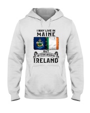 LIVE IN MAINE BEGAN IN IRELAND Hooded Sweatshirt tile
